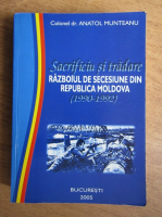 Anatol Munteanu - Sacrificiu si tradare, Razboiul de secesiune din Republica Moldova
