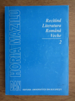 Anticariat: Dan Horia Mazilu - Recitind literatura romana veche (volumul 2)