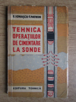 E. Ionascu - Tehnica operatiilor de cimentare la sonde