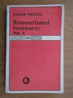 Anticariat: Elena Tacciu - Romantismul Romanesc (volumul 2)