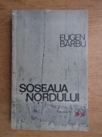 Eugen Barbu - Soseaua Nordului (volumul 2)