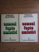 Francisc Munteanu - Oameni, fapte, amintiri (2 volume)