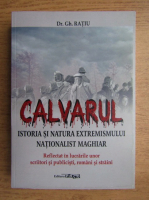 Gheorghe Ratiu - Calvarul, istoria si natura extremismului nationalist maghiar