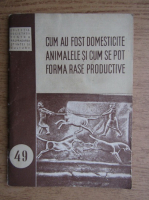 Gheorghe Stefanescu - Cum au fost domesticite animalele si cum se pot forma rase productive