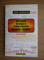 Ioan Lazarescu - Dictionar de argou si limbaj colocvial german-roman