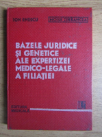 Ion Enescu - Bazele juridice si genetice ale expertizei medico-legale a filiatiei