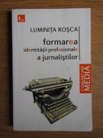 Luminita Rosca - Formarea identitatii profesionale a jurnalistilor
