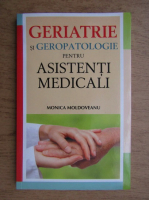 Anticariat: Monica Moldoveanu - Geriatrie si geropatologie pentru asistenti medicali