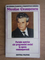 Nicolae Ceausescu - Fortele motrice ale progresului social in epoca contemporana