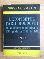 Nicolae Costin - Letopisetul tarii moldovei de la zidirea lumii pana la 1601 si de la 1709 la 1711