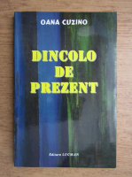 Oana Cuzino - Dincolo de pezent