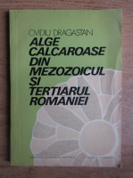 Ovidiu Dragastan - Alge calcaroase din mezozoicul si tertiarul Romaniei