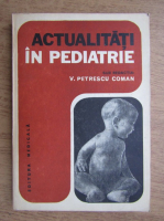 V. Petrescu-Coman - Actualitati in pediatrie