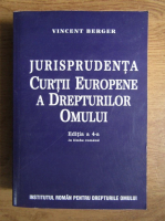 Anticariat: Vincent Berger - Jurisprudenta Curtii Europene a Drepturilor omului (editia 4)