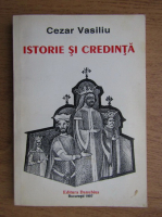 Cezar Vasiliu - Istorie si credinta