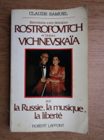 Claude Samuel - Entretiens avec Mstislav Rostropovitch et Galina Vichnevskaia sur la Russie, la musique, la liberte