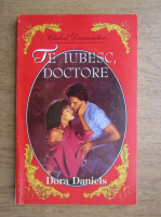 Dora Daniels - Te iubesc, doctore