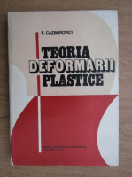 Anticariat: E. Cazimirovici - Teoria deformarii plastice