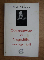 Florin Mihailescu - Shakespeare si tragediile insingurarii