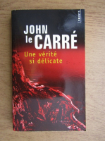 Anticariat: John Le Carre - Une verite si delicate