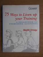 Martin Orridge - 75 ways to live up to your training