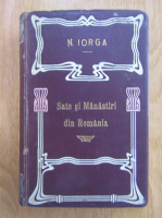 N. Iorga - Sate si manastiri din Romania (1905)