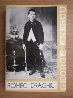 Romeo Draghici - George Enescu. Biografie documentara