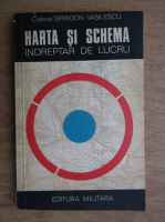 Spiridon Vasilescu - Harta si schema. Indreptar de lucru