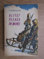 T. Semuskin - Alitet pleaca in munti