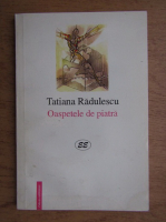 Tatiana Radulescu - Oaspetele de piatra