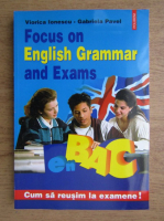 Viorica Ionescu - Focus on english grammar and exams