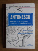 Antonescu, maresalul romaniei si rasboaiele de reintregire