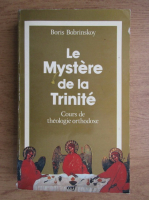 Boris Bobrinskoy - Le mystere de la Trinite. Cours de theologie orthodoxe