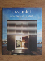 Case mici. Small houses. Kis hazak