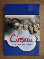 Constantin Chirita - Ciresarii. Dum bun, ciresari (volumul 5)