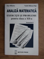 Dan Mihalca, Vasile Dilimot Nita - Analiza matematica. Exercitii si probleme pentru clasa a XII-a, semestrul I (2005)