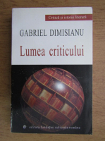 Gabriel Dimisianu - Lumea criticului
