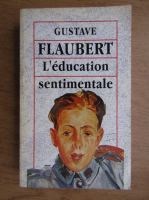 Gustave Flaubert - L'education sentimentale. Histoire d'un jeune homme