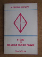 IJ Francisc Maitreya - Studiu in piramida focului cosmic