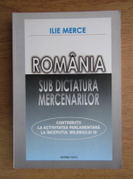 Anticariat: Ilie Merce - Romania sub dictatura mercenarilor