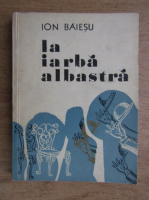 Ion Baiesu - La iarba albastra