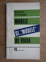 Mihai Stoian - Modele si modele de viata