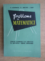 Anticariat: Mihail Ghermanescu - Probleme de matematica pentru examenele de admitere in institutele tehnice superioare
