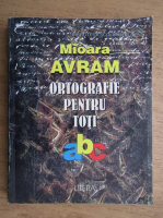 Mioara Avram - Ortografie pentru toti