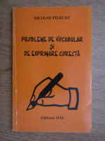 Nicolae Felecan - Probleme de vocabular si de exprimare corecta
