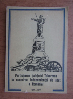 Participarea judetului Teleorman la cucerirea independentei de stat a Romaniei, 1877-1977