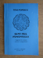 Titus Popescu - Sunt fiul pamantului