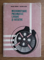 Traian Demian - Micromotoare pneumatice liniare si rotative