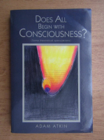 Adam Atkin - Does all begin with consciousness?