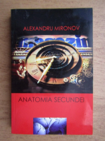 Alexandru Mironov - Anatomia secundei